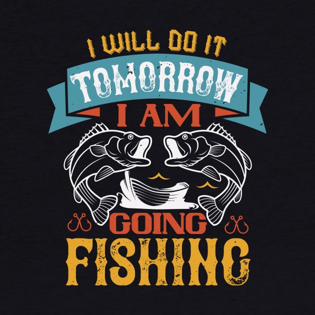 I Will Do It Tomorrow  I Am  Going Fishing by Aratack Kinder